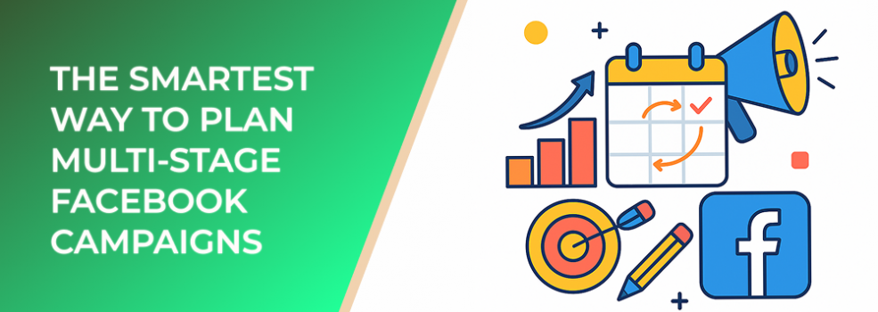 The Smartest Way to Plan Multi-Stage Facebook Campaigns