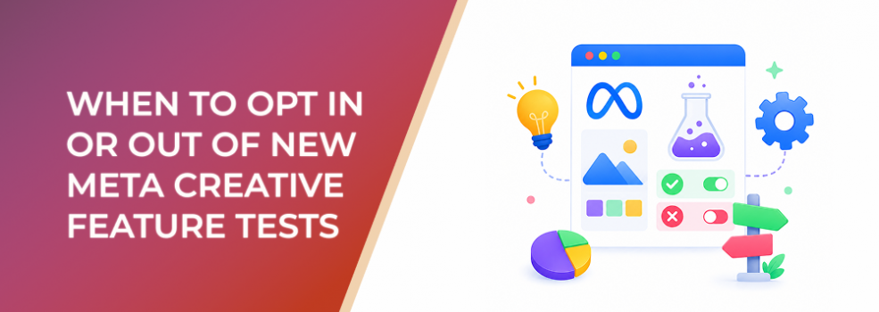When to Opt In or Out of New Meta Creative Feature Tests