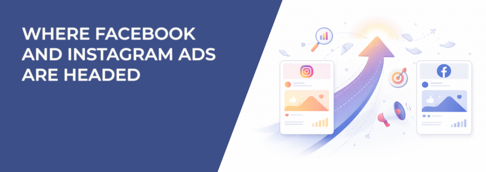 Where Facebook and Instagram Ads Are Headed