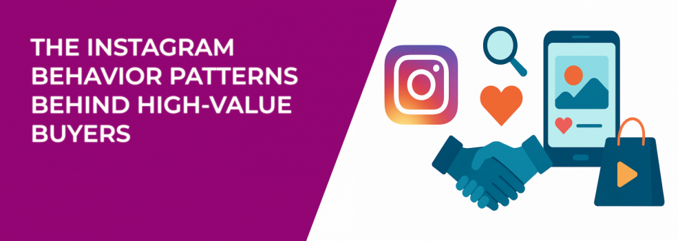 The Instagram Behavior Patterns Behind High-Value Buyers