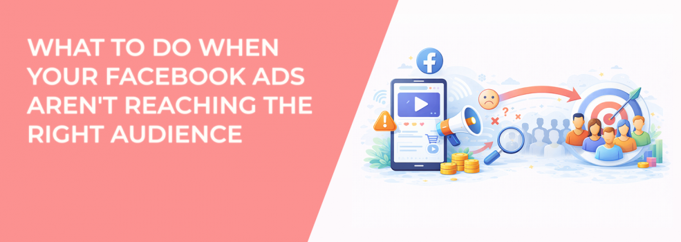 What to Do When Your Facebook Ads Aren't Reaching the Right Audience
