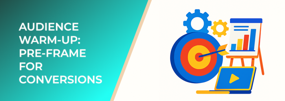 Audience Warm-Up: Pre-Frame for Conversions