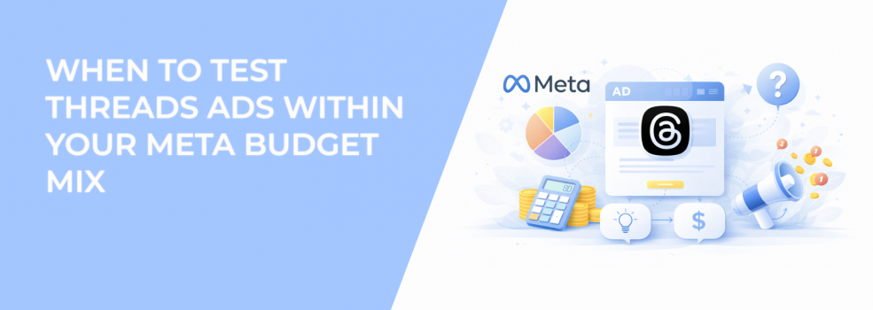 When to Test Threads Ads Within Your Meta Budget Mix