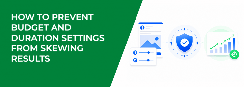 How To Prevent Budget and Duration Settings From Skewing Results