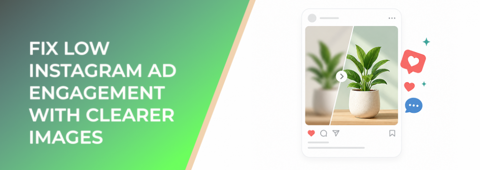 Fix Low Instagram Ad Engagement With Clearer Images