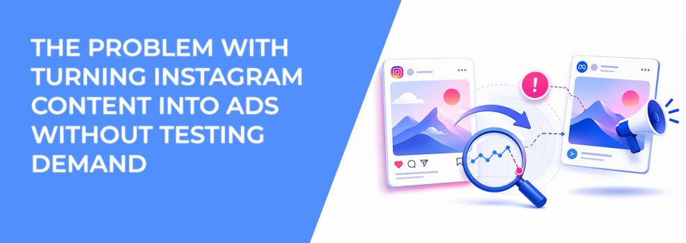 The Problem With Turning Instagram Content Into Ads Without Testing Demand