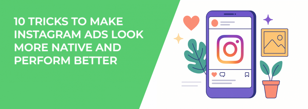 10 Tricks to Make Instagram Ads Look More Native and Perform Better