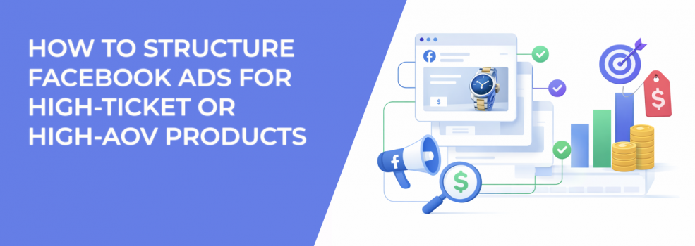 How to Structure Facebook Ads for High‑Ticket or High‑AOV Products