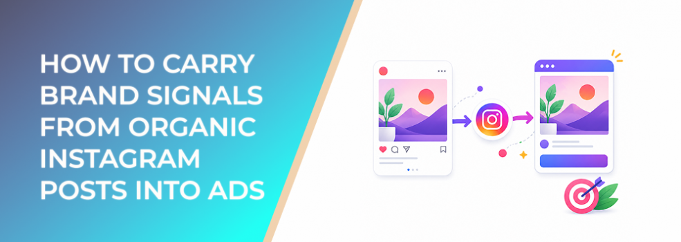 How to Carry Brand Signals From Organic Instagram Posts Into Ads