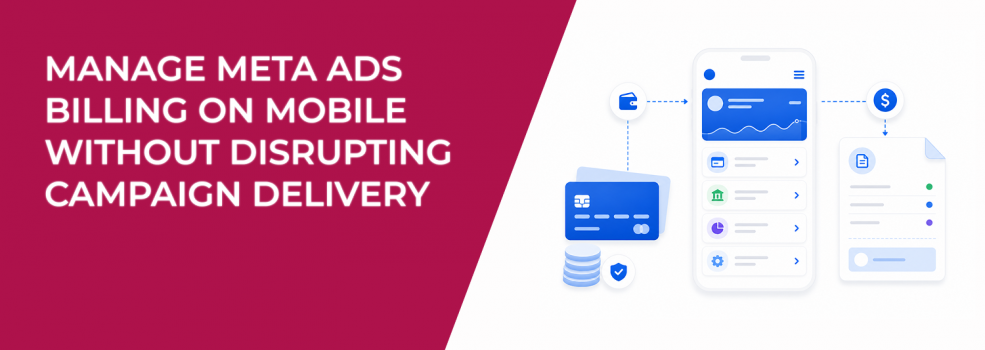 Manage Meta Ads Billing on Mobile Without Disrupting Campaign Delivery