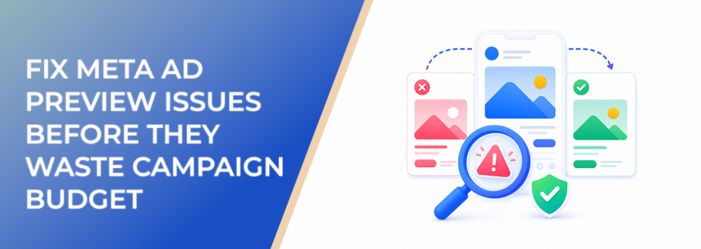How to Fix Meta Ad Preview Issues Before They Waste Campaign Budget