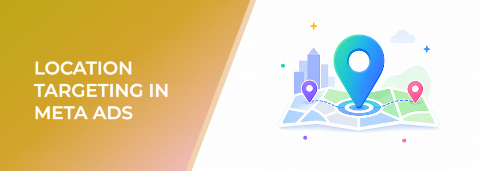 Location Targeting in Meta Ads: How to Reach the Right Market Without Wasting Budget