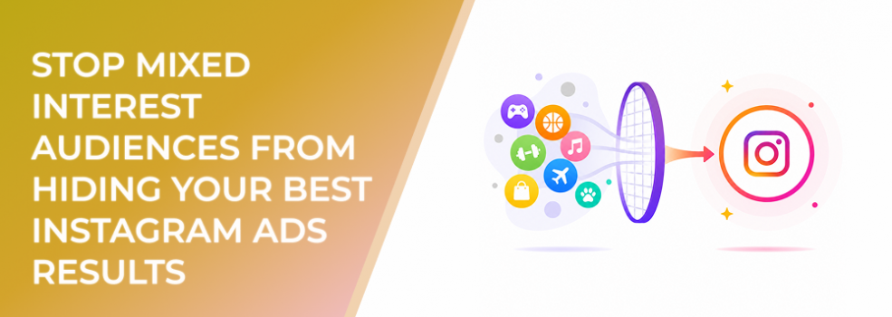 Stop Mixed Interest Audiences From Hiding Your Best Instagram Ads Results