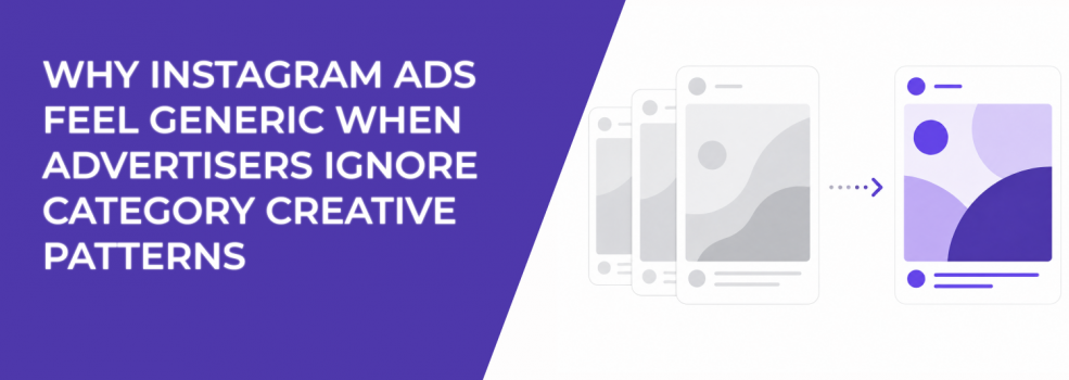 Why Instagram Ads Feel Generic When Advertisers Ignore Category Creative Patterns