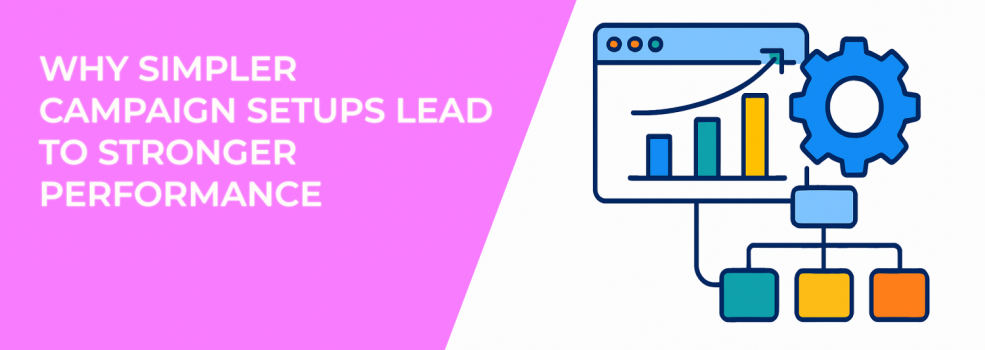 Why Simpler Campaign Setups Lead to Stronger Performance