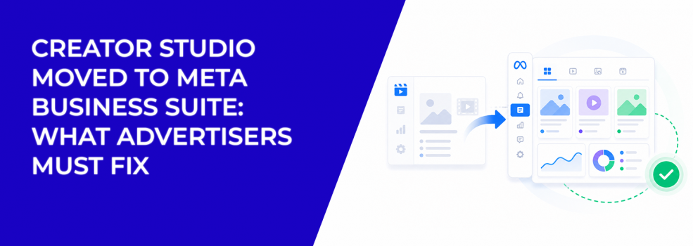 Creator Studio Moved to Meta Business Suite: What Advertisers Must Fix