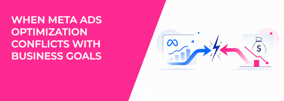 When Meta Ads Optimization Conflicts With Business Goals