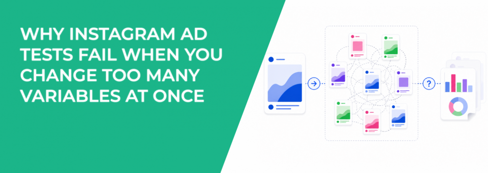 Why Instagram Ad Tests Fail When You Change Too Many Variables at Once