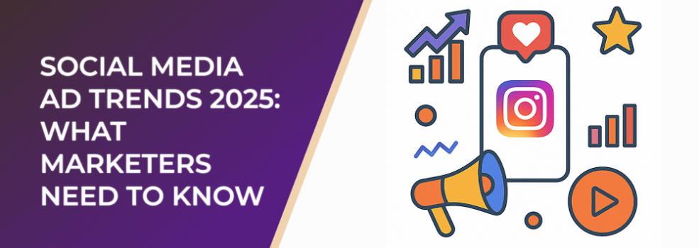 Social Media Ad Trends 2025: What Marketers Need to Know