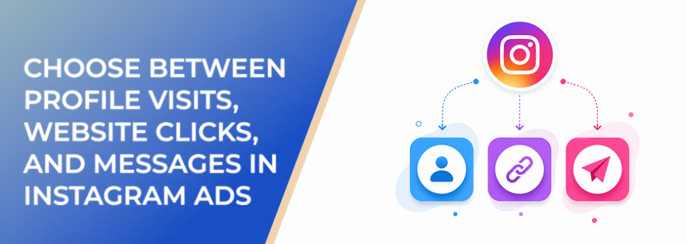 Choose Between Profile Visits, Website Clicks, and Messages in Instagram Ads