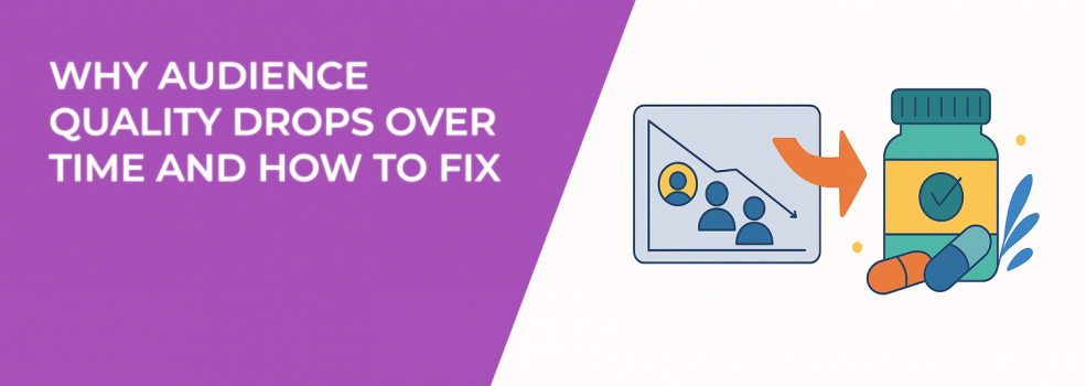 Why Audience Quality Drops Over Time and How to Fix It