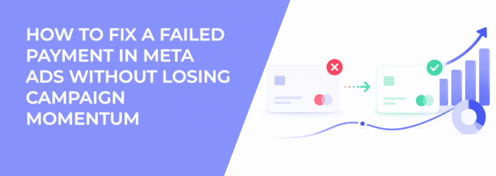 How to Fix a Failed Payment in Meta Ads Without Losing Campaign Momentum