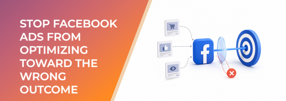 Stop Facebook Ads From Optimizing Toward the Wrong Outcome