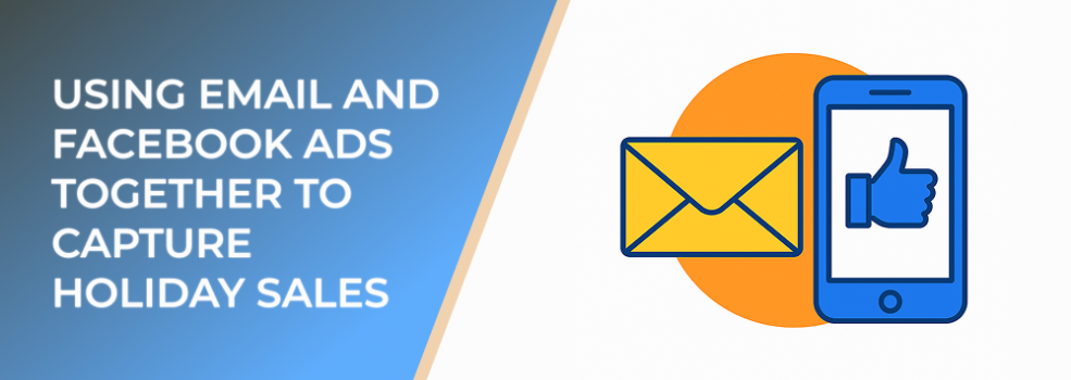 Using Email and Facebook Ads Together to Capture Holiday Sales