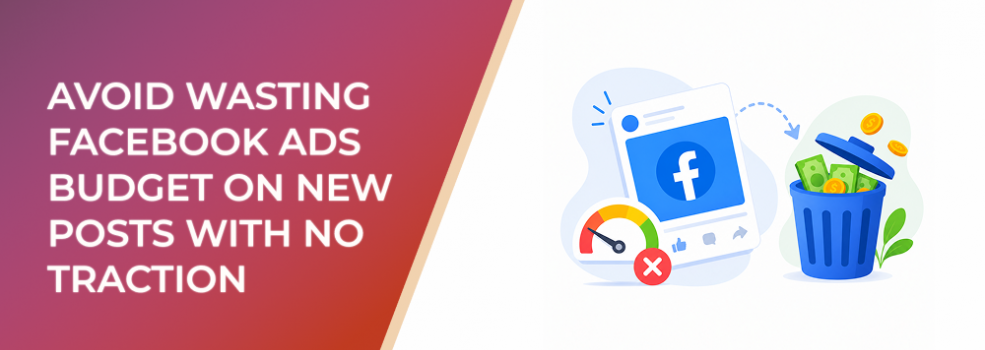Avoid Wasting Facebook Ads Budget on New Posts With No Traction