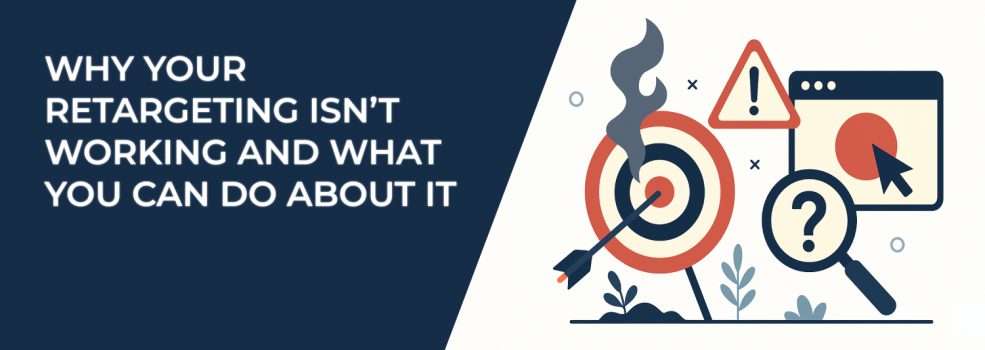 Why Your Retargeting Isn’t Working and What You Can Do About It