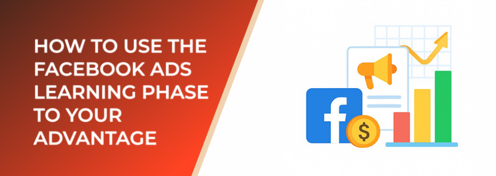 How to Use the Facebook Ads Learning Phase to Your Advantage