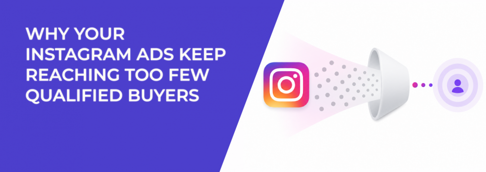 Why Your Instagram Ads Keep Reaching Too Few Qualified Buyers
