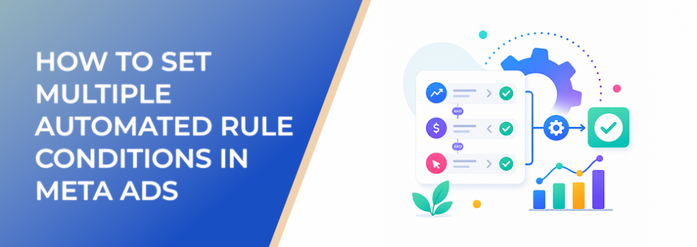 How to Set Multiple Automated Rule Conditions in Meta Ads Without Overreacting to Noise