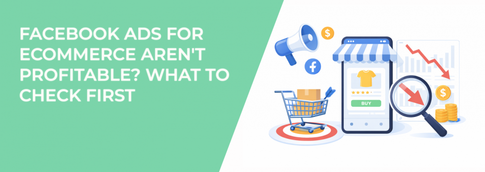 Facebook Ads for Ecommerce Aren't Profitable? What to Check First