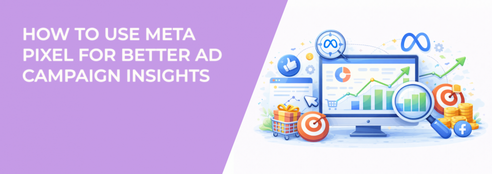How to Use Meta Pixel for Better Ad Campaign Insights