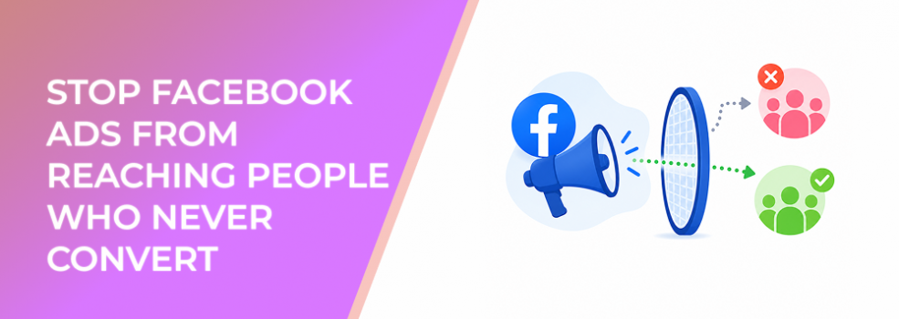 Stop Facebook Ads From Reaching People Who Never Convert