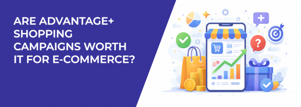 Are Advantage+ Shopping Campaigns Worth It for E-commerce?