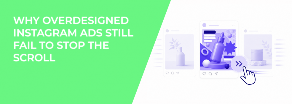 Why Overdesigned Instagram Ads Still Fail To Stop the Scroll