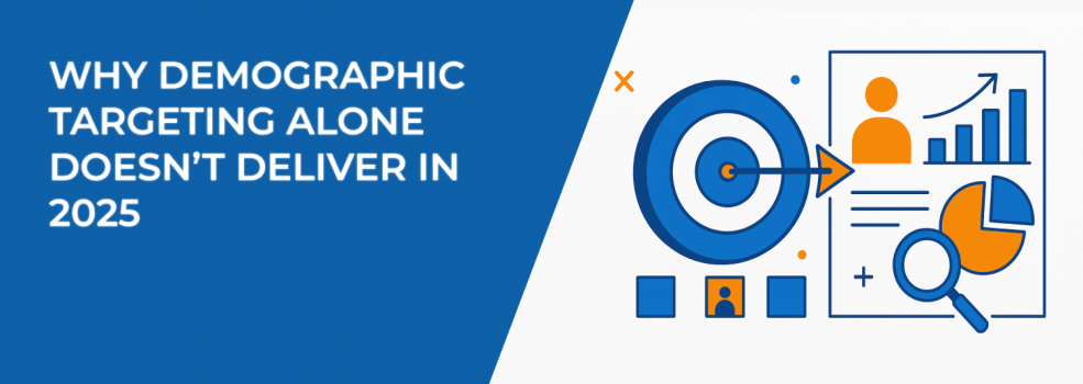 Why Demographic Targeting Alone Doesn’t Deliver in 2025
