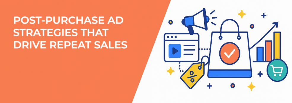 Post-Purchase Ad Strategies That Drive Repeat Sales