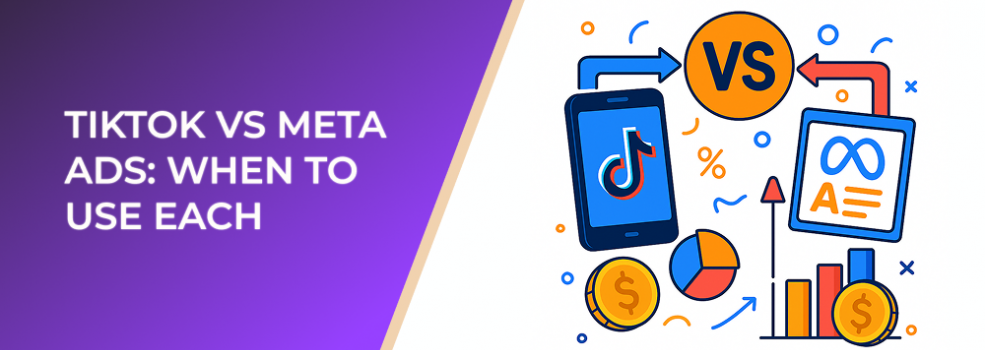 TikTok vs Meta Ads: When to Use Each