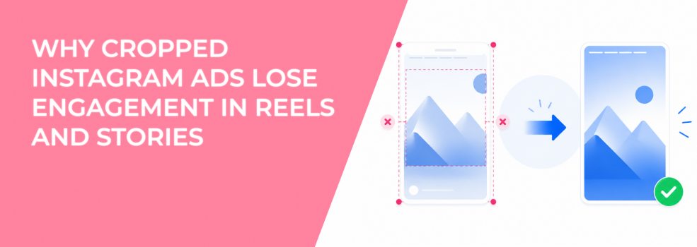 Why Cropped Instagram Ads Lose Engagement in Reels and Stories