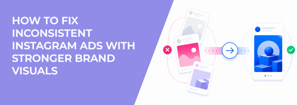 How To Fix Inconsistent Instagram Ads With Stronger Brand Visuals