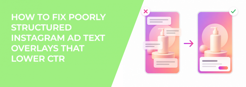 How To Fix Poorly Structured Instagram Ad Text Overlays That Lower CTR