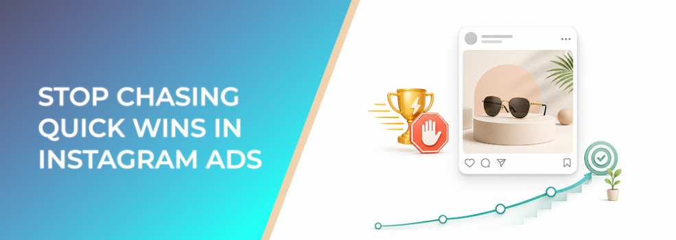 Stop Chasing Quick Wins in Instagram Ads