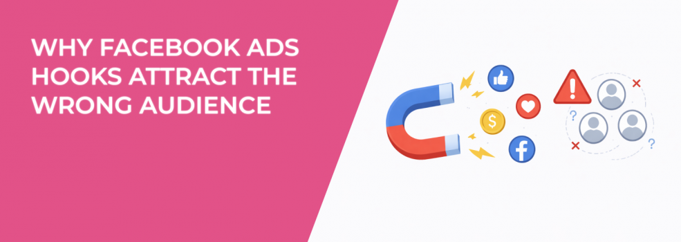 Why Facebook Ads Hooks Attract the Wrong Audience