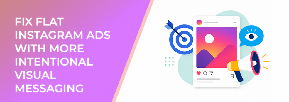Fix Flat Instagram Ads With More Intentional Visual Messaging