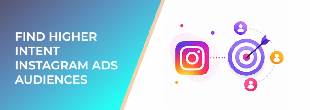 Find Higher Intent Instagram Ads Audiences