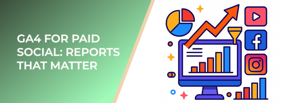 GA4 for Paid Social: Reports That Matter