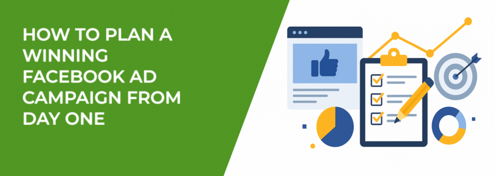 How to Plan a Winning Facebook Ad Campaign From Day One